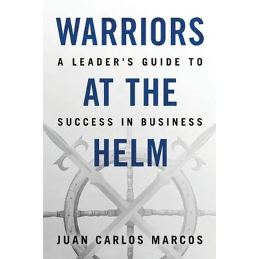 Warriors at the Helm: A Leader's Guide to Success in Business