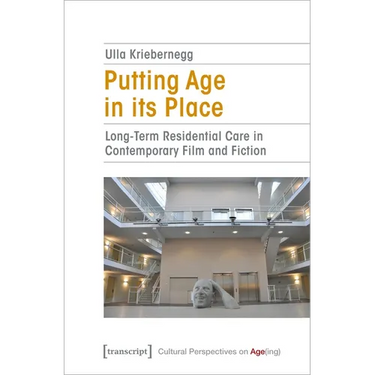 Putting Age in Its Place: Long-Term Residential Care in Contemporary Film and Fiction