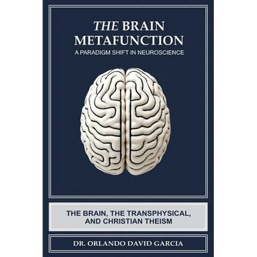 The Brain Metafunction: A Paradigm Shift in Neuroscience: The Brain, the Transphysical, and Christian Theism