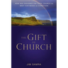 The Gift of Church: How God Designed the Local Church to Meet Our Needs as Christians