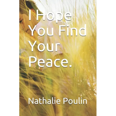 I Hope You Find Your Peace.