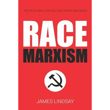 Race Marxism: The Truth About Critical Race Theory and Praxis