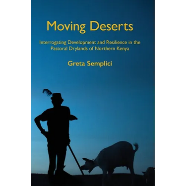 Moving Deserts: Interrogating Development and Resilience in the Pastoral Drylands of Northern Kenya