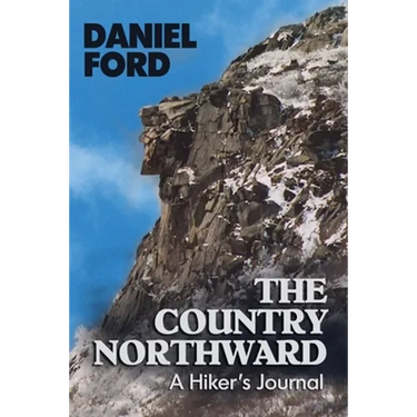 The Country Northward: A Hiker's Journal, On the Trail in the White Mountains of New Hampshire