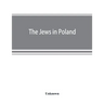 The Jews in Poland: official reports of the American and British Investigating Missions
