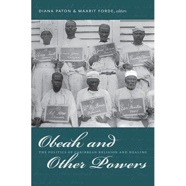 Obeah and Other Powers: The Politics of Caribbean Religion and Healing