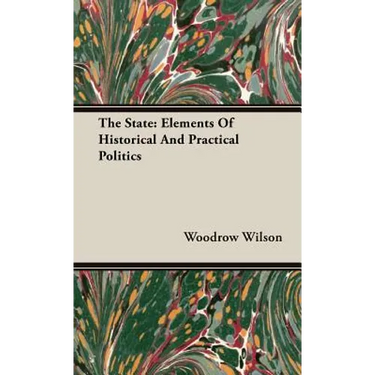 The State: Elements Of Historical And Practical Politics