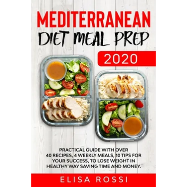 Mediterranean Diet Meal Prep 2020: Practical Guide With over 40 Recipes, 4 Weekly Meals, 10 Tips For Your Success, To Lose Weight In Healthy Way Savin