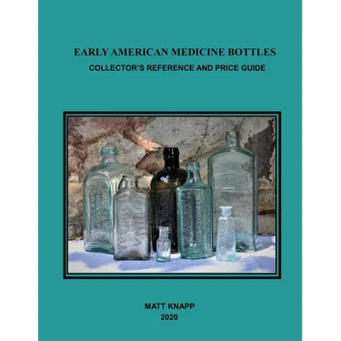 Early American Medicine Bottles: Collectors Reference and Price Guide for 2020