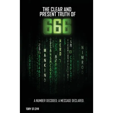 The Clear and Present Truth of 666: A Number Decoded; A Message Declared.