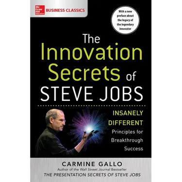 The Innovation Secrets of Steve Jobs: Insanely Different Principles for Breakthrough Success