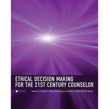 Ethical Decision Making for the 21st Century Counselor