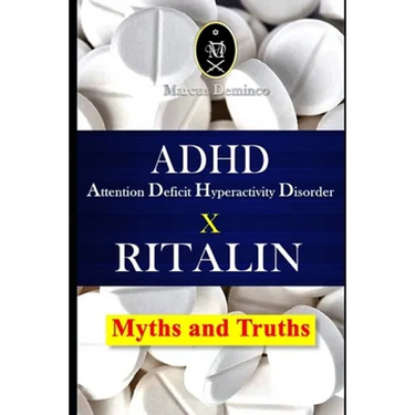 ADHD - Attention Deficit Hyperactivity Disorder X RITALIN - Myths and Truths
