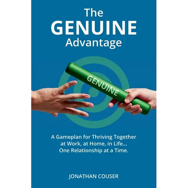 The GENUINE Advantage: A Gameplan for Thriving Together-At Work, at Home, in Life. One Relationship at a Time