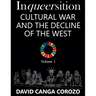 Inqueersition: Cultural War and the Decline of the West - David Canga Corozo (Volume 1)