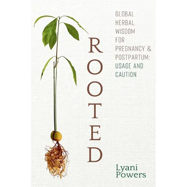 Rooted: Global Herbal Wisdom For Pregnancy & Postpartum: Usage and Caution