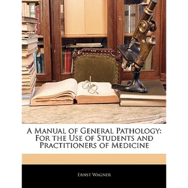 A Manual of General Pathology: For the Use of Students and Practitioners of Medicine