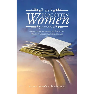 The Forgotten Women of the Bible: Naming and Proclaiming the Forgotten Women in Scripture and Church Law