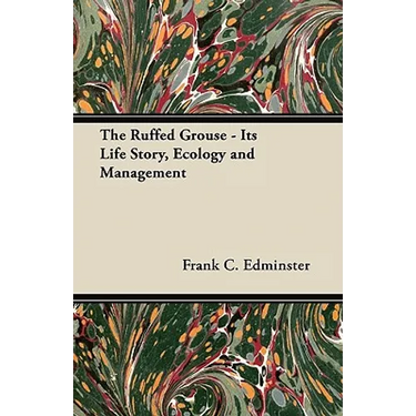 The Ruffed Grouse - Its Life Story, Ecology and Management