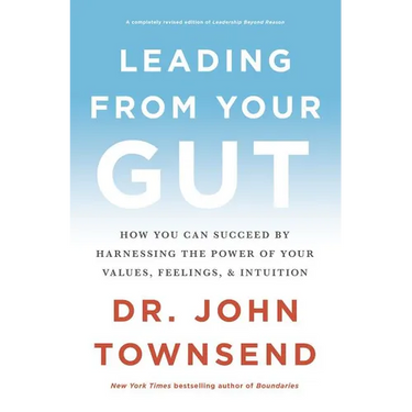 The Leading from Your Gut: How You Can Succeed by Harnessing the Power of Your Values, Feelings, and Intuition
