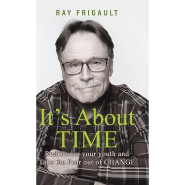 It's About Time: Rediscover Your Youth And Take The Fear Out of Change