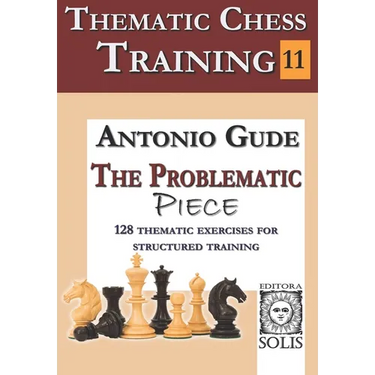 Thematic Chess Training - Book 11: The Problematic Piece