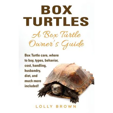 Box Turtles: Box Turtle care, where to buy, types, behavior, cost, handling, husbandry, diet, and much more included! A Box Turtle Owner's Guide