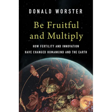Be Fruitful and Multiply: How Fertility and Innovation Have Changed Humankind and the Earth