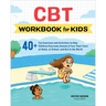 CBT Workbook for Kids: 40+ Fun Exercises and Activities to Help Children Overcome Anxiety & Face Their Fears at Home, at School, and Out in the World