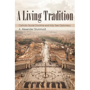 A Living Tradition: Catholic Social Doctrine and Holy See Diplomacy