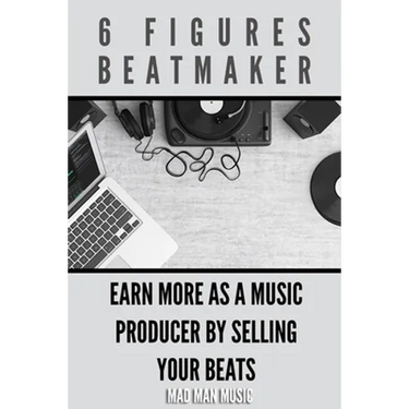 6 Figures Beatmaker: Earn more as a music producer by sellig your beats