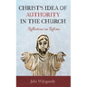 Christ's Idea of Authority in the Church: Reflections on Reform