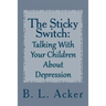 The Sticky Switch: A Book for Explaining Depression to Young Children