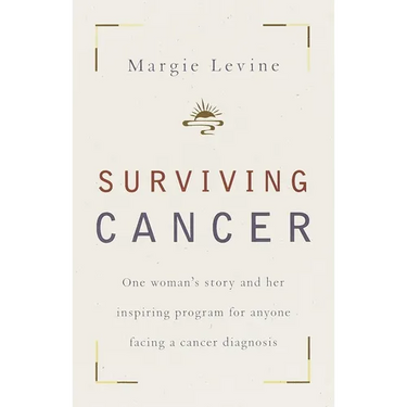 Surviving Cancer: One Woman's Story and Her Inspiring Program for Anyone Facing a Cancer Diagnosis