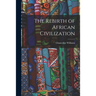 The Rebirth of African Civilization