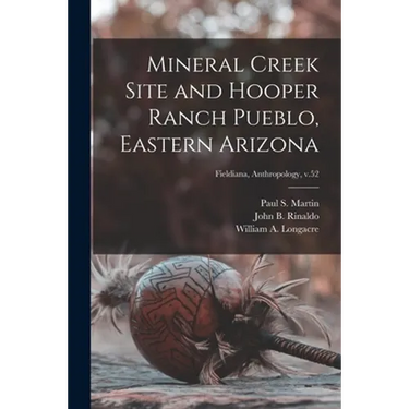Mineral Creek Site and Hooper Ranch Pueblo, Eastern Arizona; Fieldiana, Anthropology, v.52