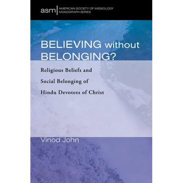 Believing Without Belonging?: Religious Beliefs and Social Belonging of Hindu Devotees of Christ