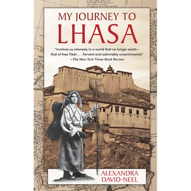 My Journey to Lhasa: The Personal Story of the Only White Woman Who Succeeded in Entering the Forbidden City
