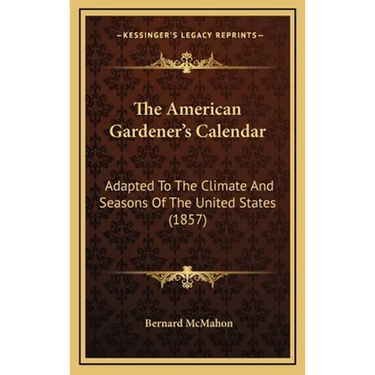 The American Gardener's Calendar: Adapted to the Climate and Seasons of the United States (1857)