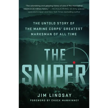 The Sniper: The Untold Story of the Marine Corps' Greatest Marksman of All Time