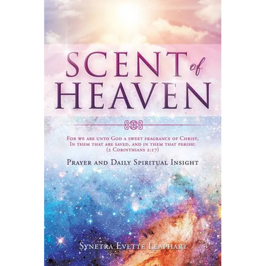 SCENT OF HEAVEN For we are unto God a sweet fragrance of Christ, in them that are saved, and in them that perish: (2 Corinthians 2:17)