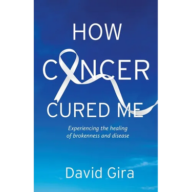 How Cancer Cured Me: Experiencing the healing of brokenness and disease