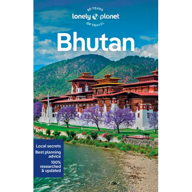Lonely Planet Bhutan: Plan the Trip of a Lifetime Detailed Itineraries & Maps Insider Tips Covers Thimphu, Paro, Trongsa and Mongar Dzongkhag and More
