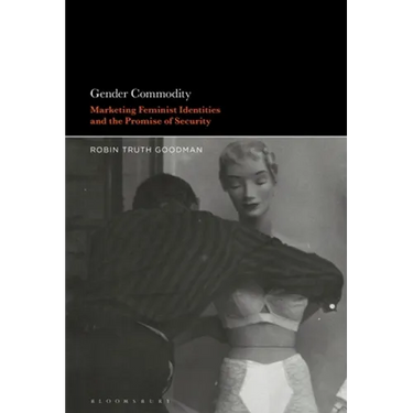 Gender Commodity: Marketing Feminist Identities and the Promise of Security