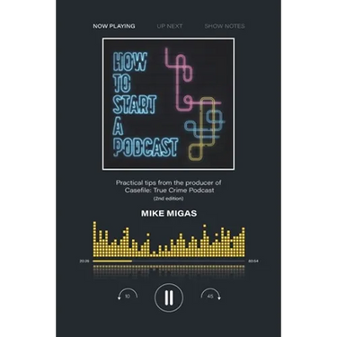 How to Start a Podcast: Practical tips from the producer of Casefile: True Crime Podcast
