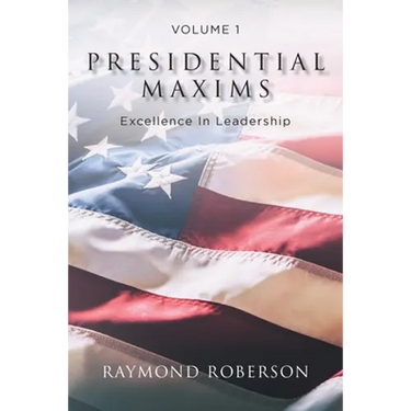 Presidential Maxims: Excellence In Leadership