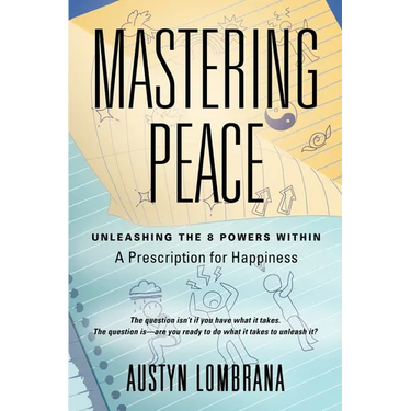Mastering Peace: Unleashing the 8 Powers Within, A Prescription for Happiness