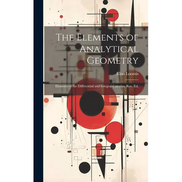 The Elements of Analytical Geometry; Elements of the Differential and Integral Calculus. Rev. Ed.