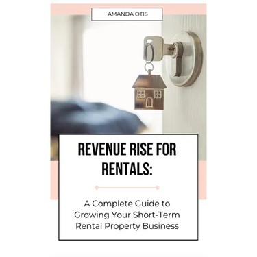 Revenue Rise for Rentals: A Complete Guide to Growing Your Short-Term Rental Property Business