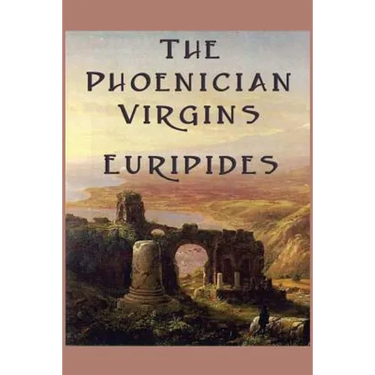 The Phoenician Virgins: A Tragedy of the House of Oedipus